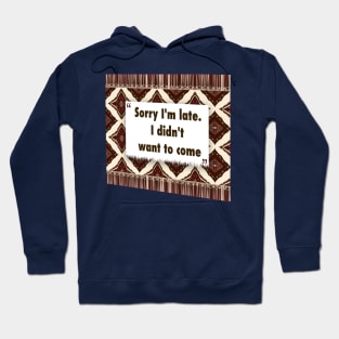 Sorry Im late. I didnt want to come ikat Hoodie